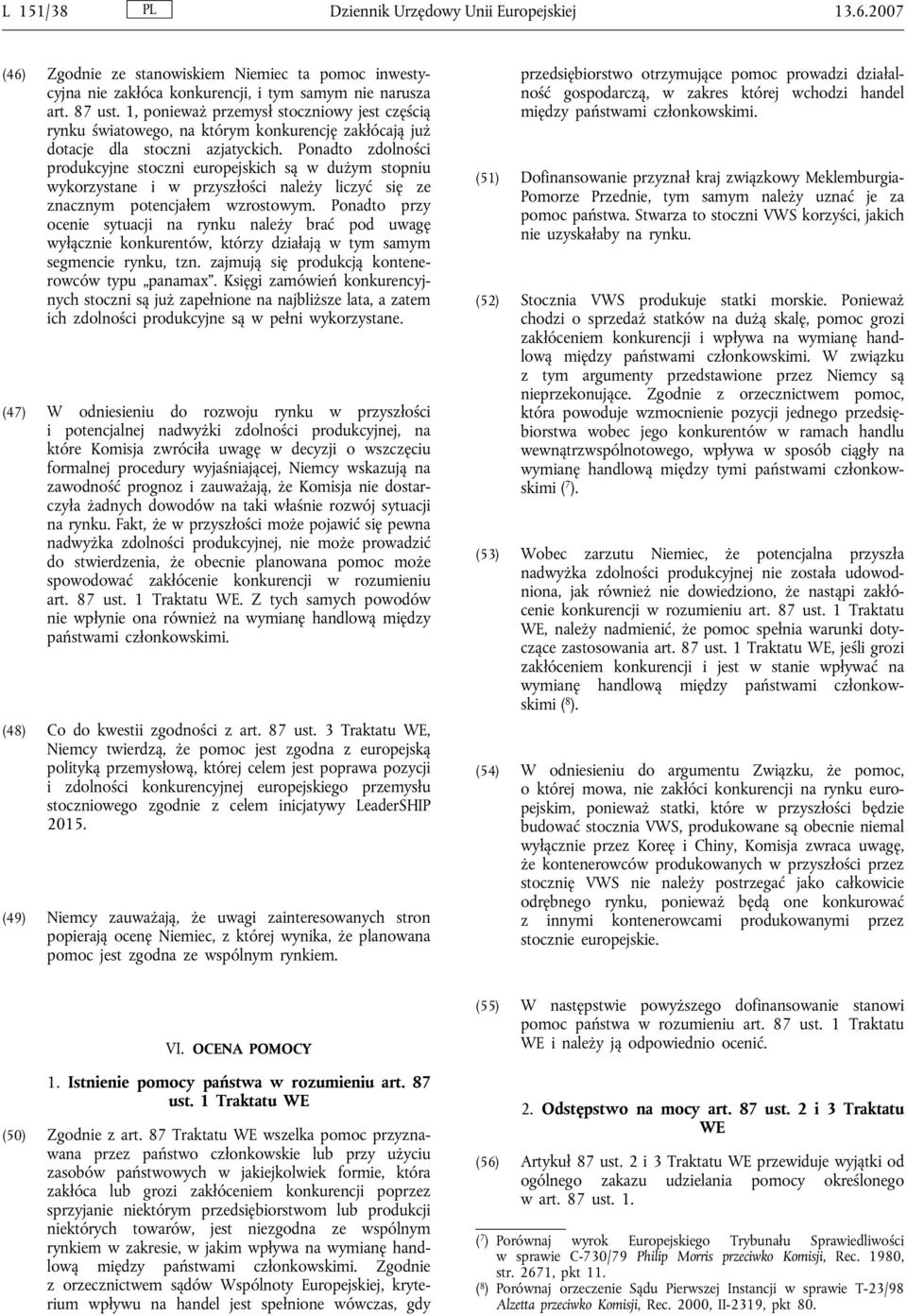 Ponadto zdolności produkcyjne stoczni europejskich są w dużym stopniu wykorzystane i w przyszłości należy liczyć się ze znacznym potencjałem wzrostowym.