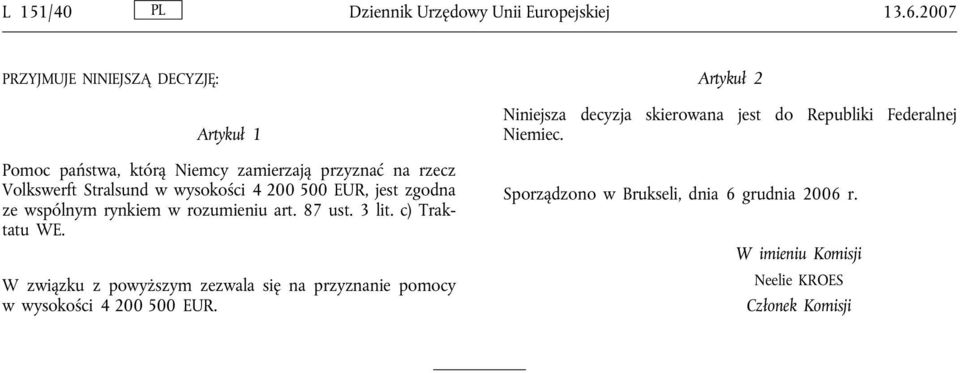 wysokości 4 200 500 EUR, jest zgodna ze wspólnym rynkiem w rozumieniu art. 87 ust. 3 lit. c) Traktatu WE.
