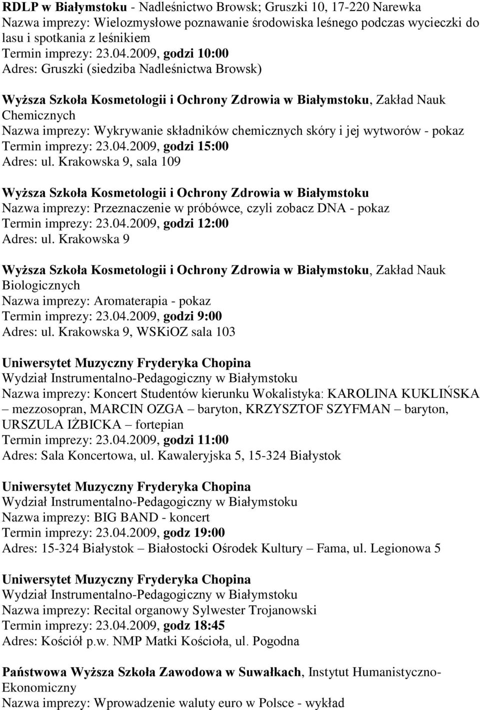 skóry i jej wytworów - pokaz Termin imprezy: 23.04.2009, godzi 15:00 Adres: ul.