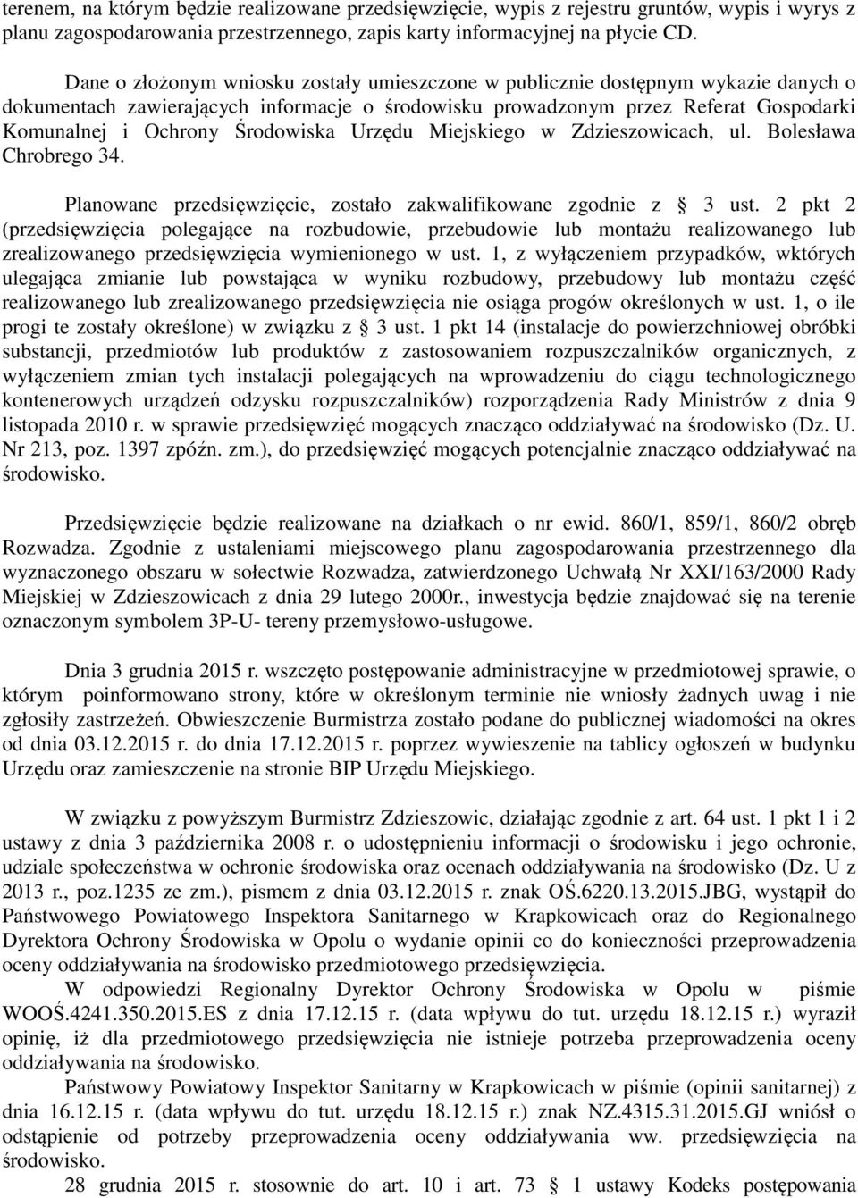 Środowiska Urzędu Miejskiego w Zdzieszowicach, ul. Bolesława Chrobrego 34. Planowane przedsięwzięcie, zostało zakwalifikowane zgodnie z 3 ust.