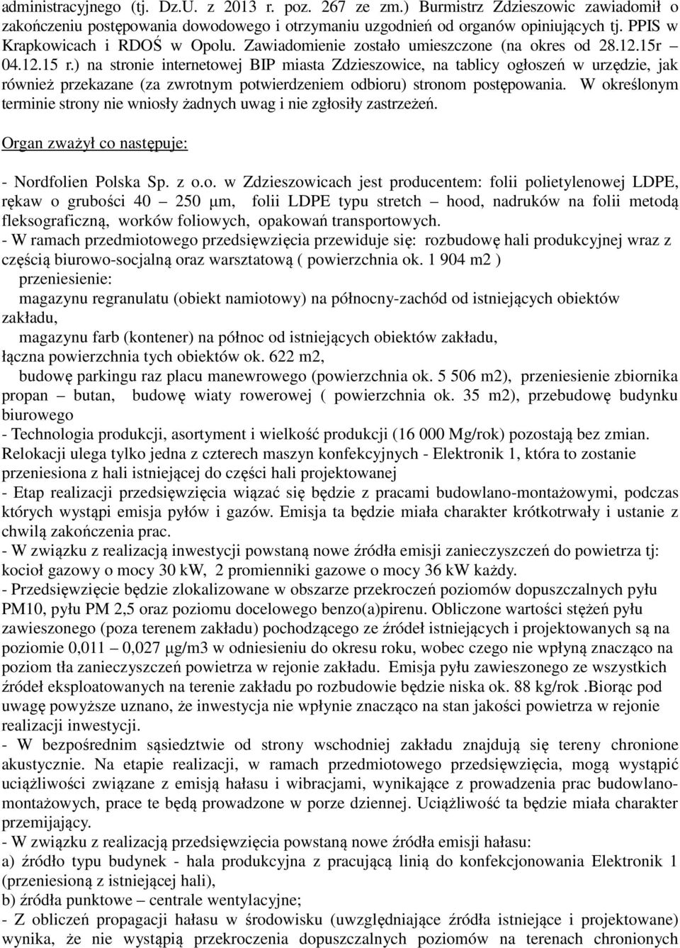 ) na stronie internetowej BIP miasta Zdzieszowice, na tablicy ogłoszeń w urzędzie, jak również przekazane (za zwrotnym potwierdzeniem odbioru) stronom postępowania.