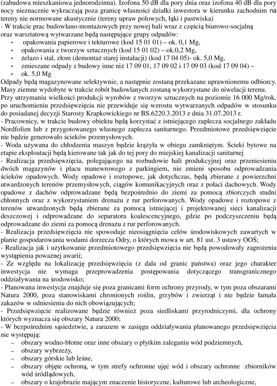 polowych, łąki i pastwiska) - W trakcie prac budowlano-montażowych przy nowej hali wraz z częścią biurowo-socjalną oraz warsztatową wytwarzane będą następujące grupy odpadów: opakowania papierowe i