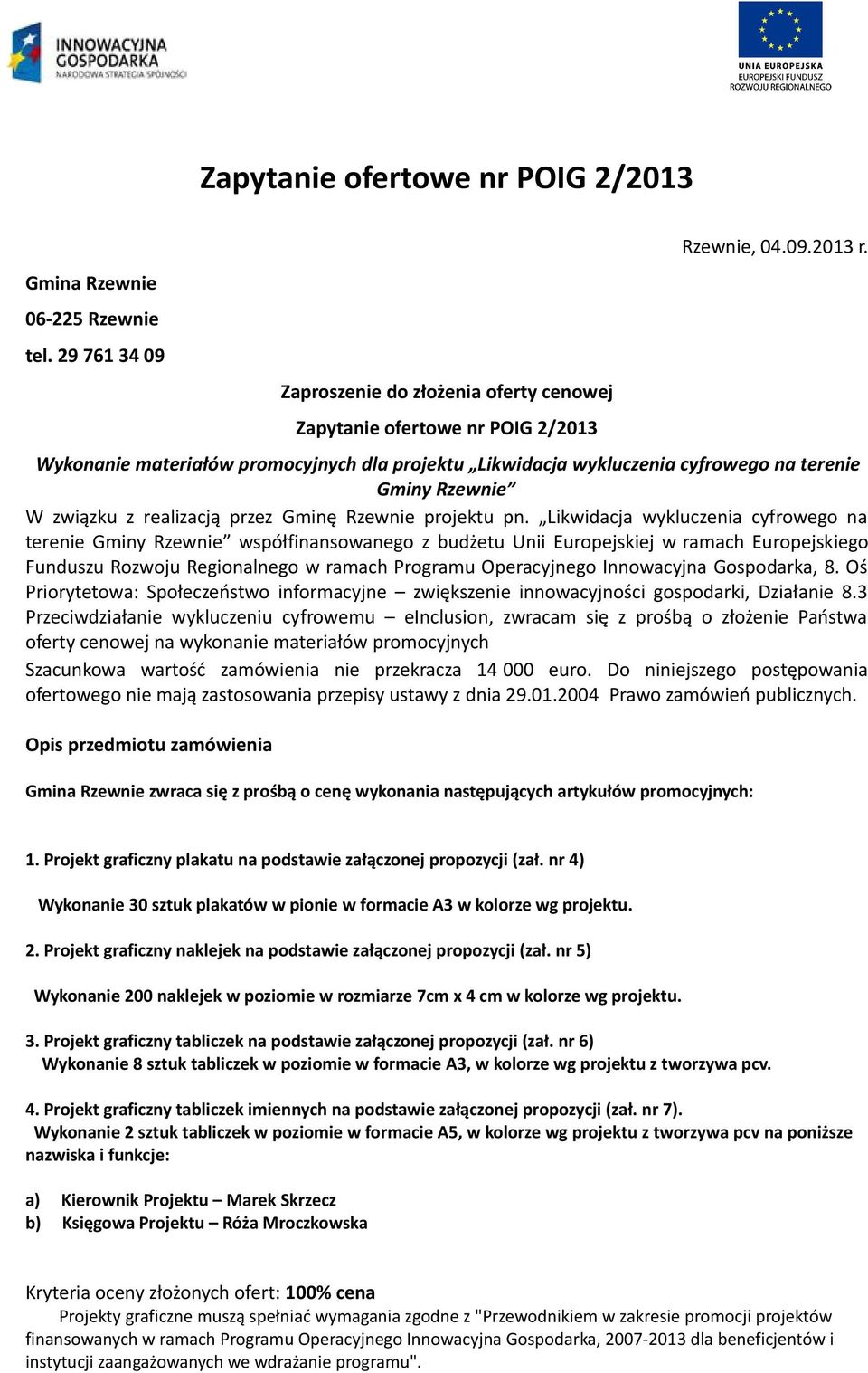 Likwidacja wykluczenia cyfrowego na terenie Gminy Rzewnie współfinansowanego z budżetu Unii Europejskiej w ramach Europejskiego Funduszu Rozwoju Regionalnego w ramach Programu Operacyjnego