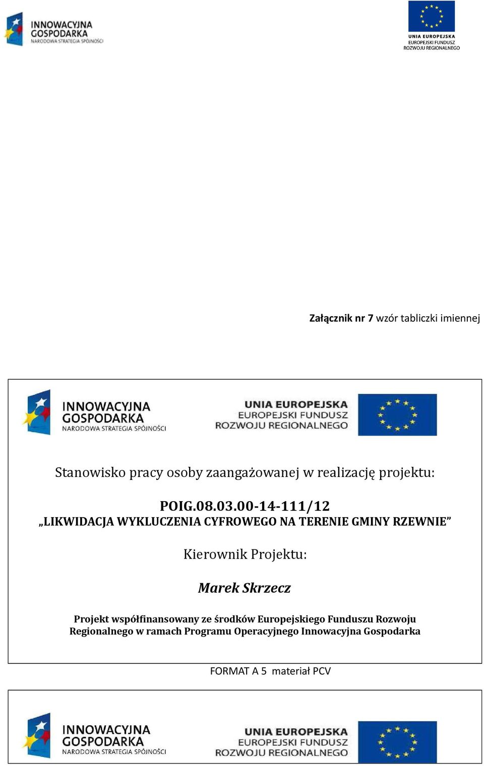 00-14-111/12 LIKWIDACJA WYKLUCZENIA CYFROWEGO NA TERENIE GMINY RZEWNIE Kierownik Projektu: