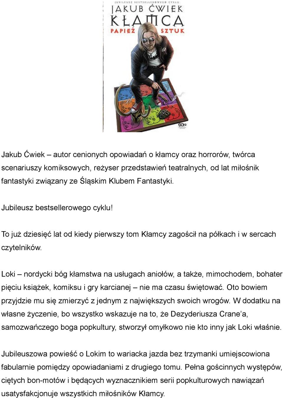 Loki nordycki bóg kłamstwa na usługach aniołów, a także, mimochodem, bohater pięciu książek, komiksu i gry karcianej nie ma czasu świętować.