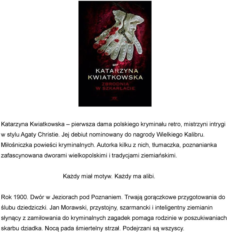 Każdy miał motyw. Każdy ma alibi. Rok 1900. Dwór w Jeziorach pod Poznaniem. Trwają gorączkowe przygotowania do ślubu dziedziczki.