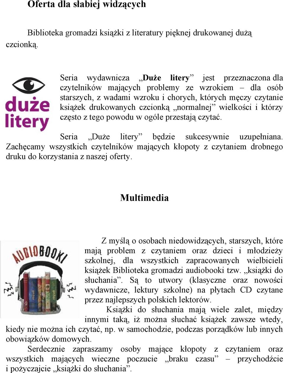 normalnej wielkości i którzy często z tego powodu w ogóle przestają czytać. Seria Duże litery będzie sukcesywnie uzupełniana.