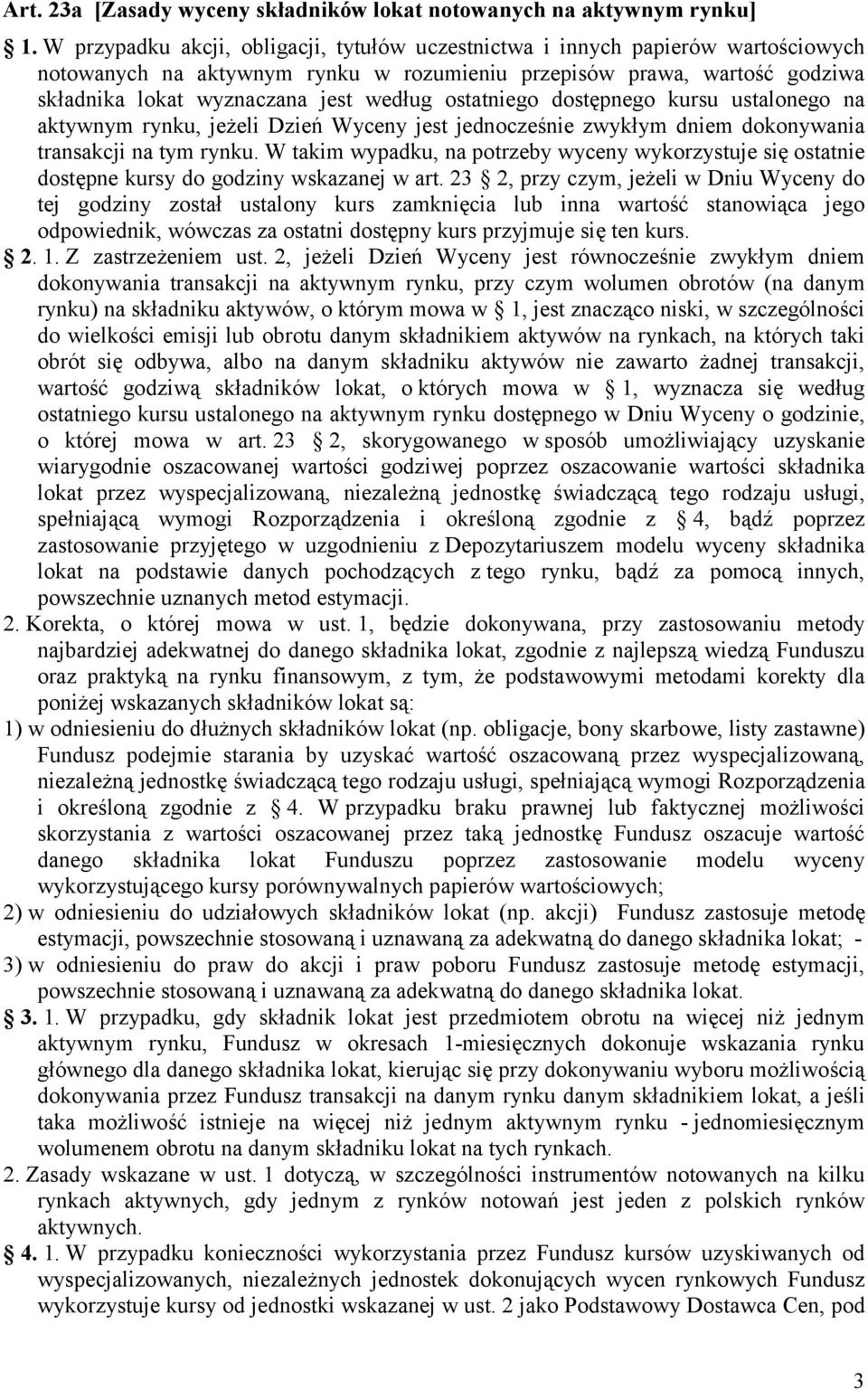 ostatniego dostępnego kursu ustalonego na aktywnym rynku, jeżeli Dzień Wyceny jest jednocześnie zwykłym dniem dokonywania transakcji na tym rynku.