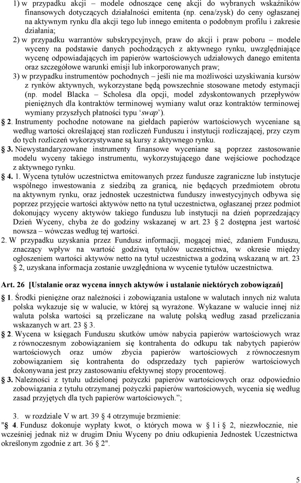 modele wyceny na podstawie danych pochodzących z aktywnego rynku, uwzględniające wycenę odpowiadających im papierów wartościowych udziałowych danego emitenta oraz szczegółowe warunki emisji lub