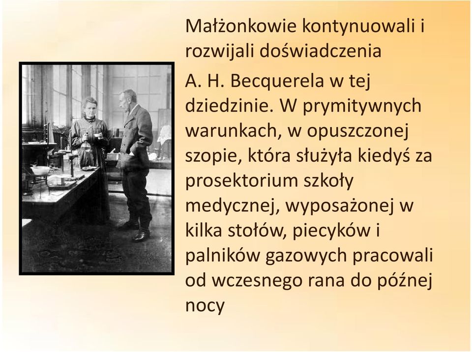 W prymitywnych warunkach, w opuszczonej szopie, która służyła kiedyś za