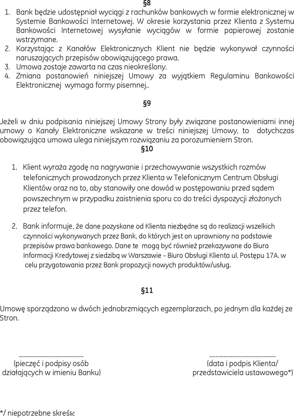 Korzystając z Kanałów Elektronicznych Klient nie będzie wykonywał czynności naruszających przepisów obowiązującego prawa. 3. Umowa zostaje zawarta na czas nieokreślony. 4.