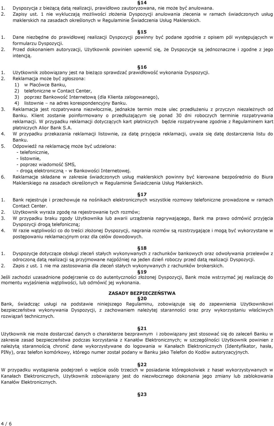 Dane niezbędne do prawidłowej realizacji Dyspozycji powinny być podane zgodnie z opisem pól występujących w formularzu Dyspozycji. 2.