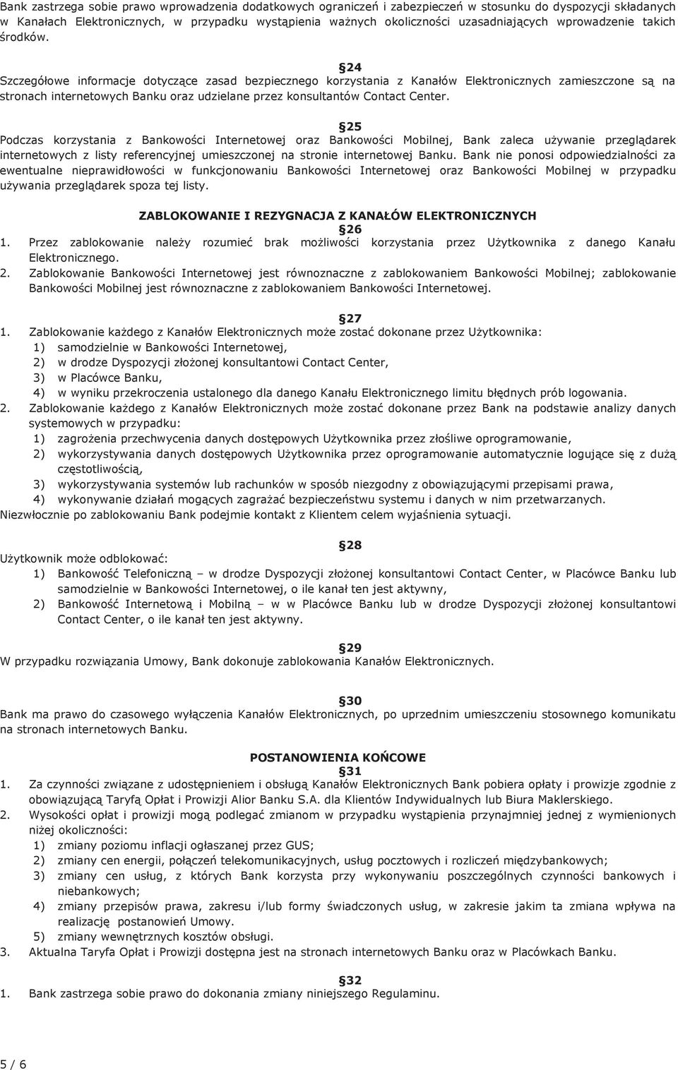 24 Szczegółowe informacje dotyczące zasad bezpiecznego korzystania z Kanałów Elektronicznych zamieszczone są na stronach internetowych Banku oraz udzielane przez konsultantów Contact Center.