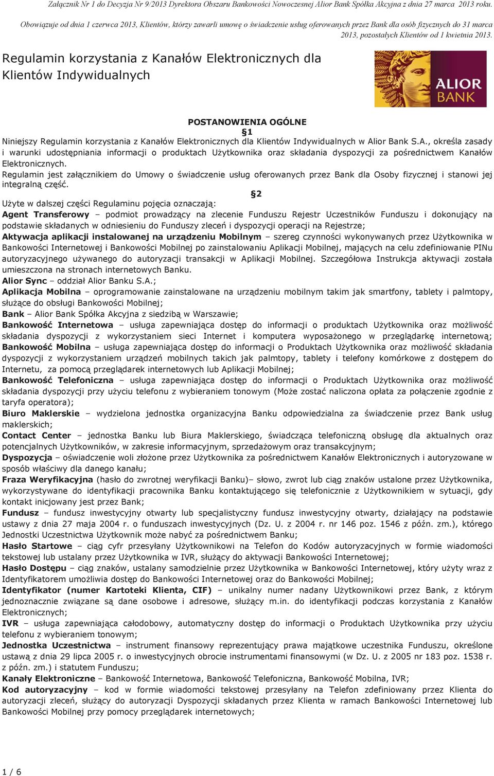 Regulamin korzystania z Kanałów Elektronicznych dla Klientów Indywidualnych POSTANOWIENIA OGÓLNE 1 Niniejszy Regulamin korzystania z Kanałów Elektronicznych dla Klientów Indywidualnych w Alior Bank S.