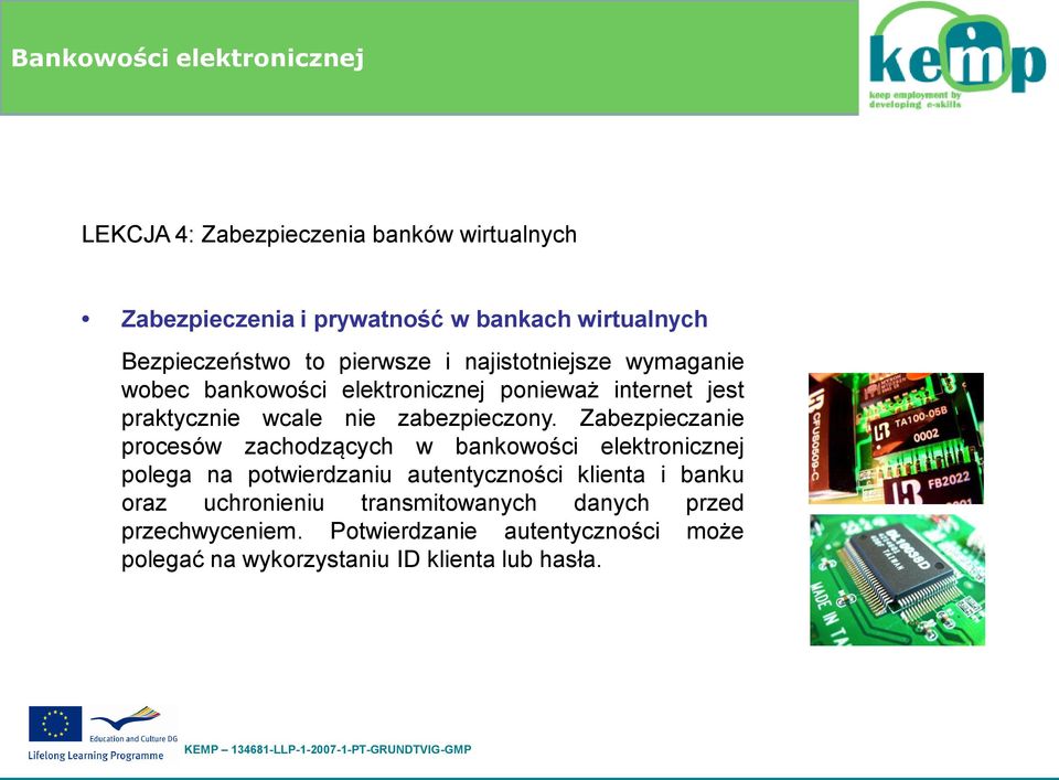 Zabezpieczanie procesów zachodzących w bankowości elektronicznej polega na potwierdzaniu autentyczności klienta i banku oraz
