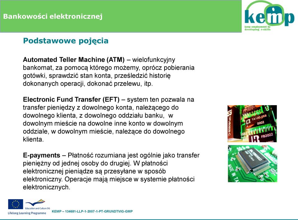 Electronic Fund Transfer (EFT) system ten pozwala na transfer pieniędzy z dowolnego konta, należącego do dowolnego klienta, z dowolnego oddziału banku, w dowolnym mieście na
