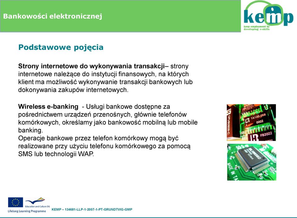 Wireless e-banking - Usługi bankowe dostępne za pośrednictwem urządzeń przenośnych, głównie telefonów komórkowych, określamy jako
