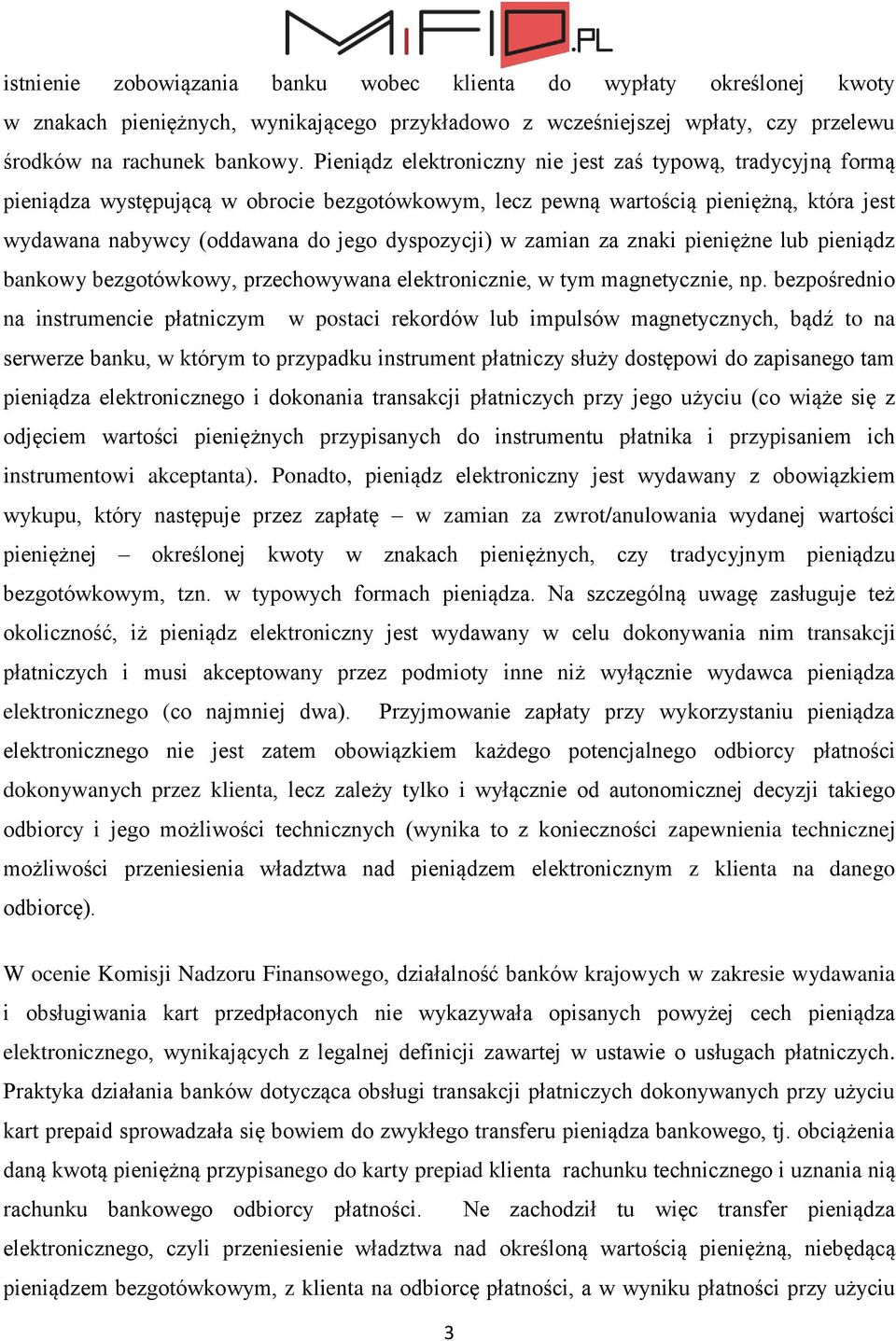zamian za znaki pieniężne lub pieniądz bankowy bezgotówkowy, przechowywana elektronicznie, w tym magnetycznie, np.