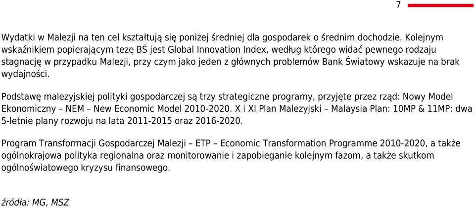 wskazuje na brak wydajności. Podstawę malezyjskiej polityki gospodarczej są trzy strategiczne programy, przyjęte przez rząd: Nowy Model Ekonomiczny NEM New Economic Model 2010-2020.
