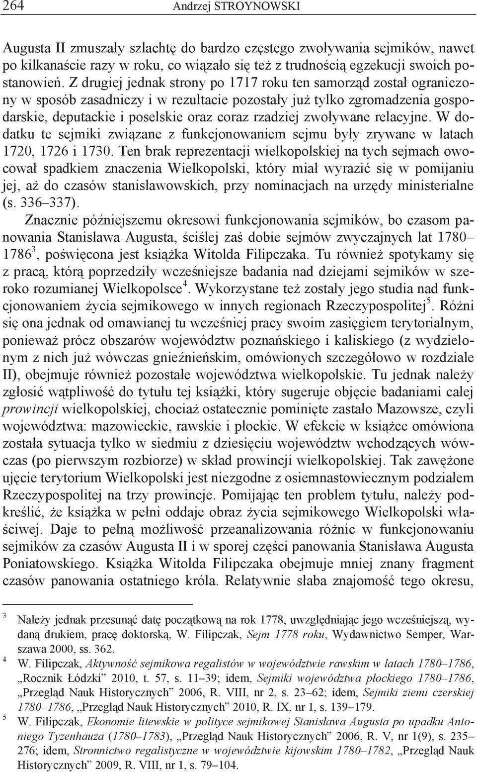 zwoływane relacyjne. W dodatku te sejmiki związane z funkcjonowaniem sejmu były zrywane w latach 1720, 1726 i 1730.
