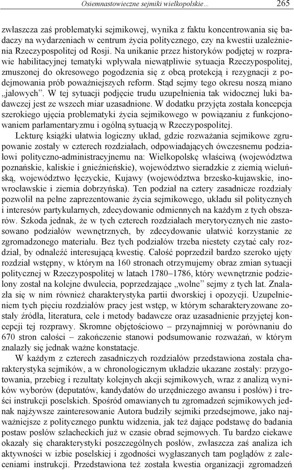 Na unikanie przez historyków podjętej w rozprawie habilitacyjnej tematyki wpływała niewątpliwie sytuacja Rzeczypospolitej, zmuszonej do okresowego pogodzenia się z obcą protekcją i rezygnacji z