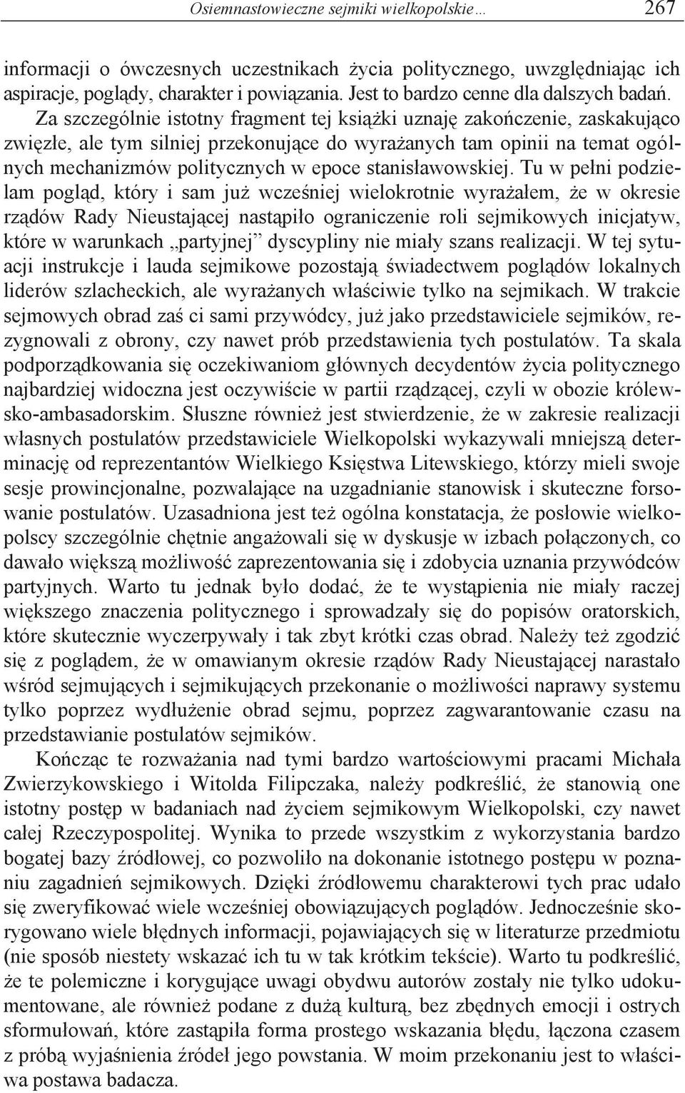Za szczególnie istotny fragment tej książki uznaję zakończenie, zaskakująco zwięzłe, ale tym silniej przekonujące do wyrażanych tam opinii na temat ogólnych mechanizmów politycznych w epoce