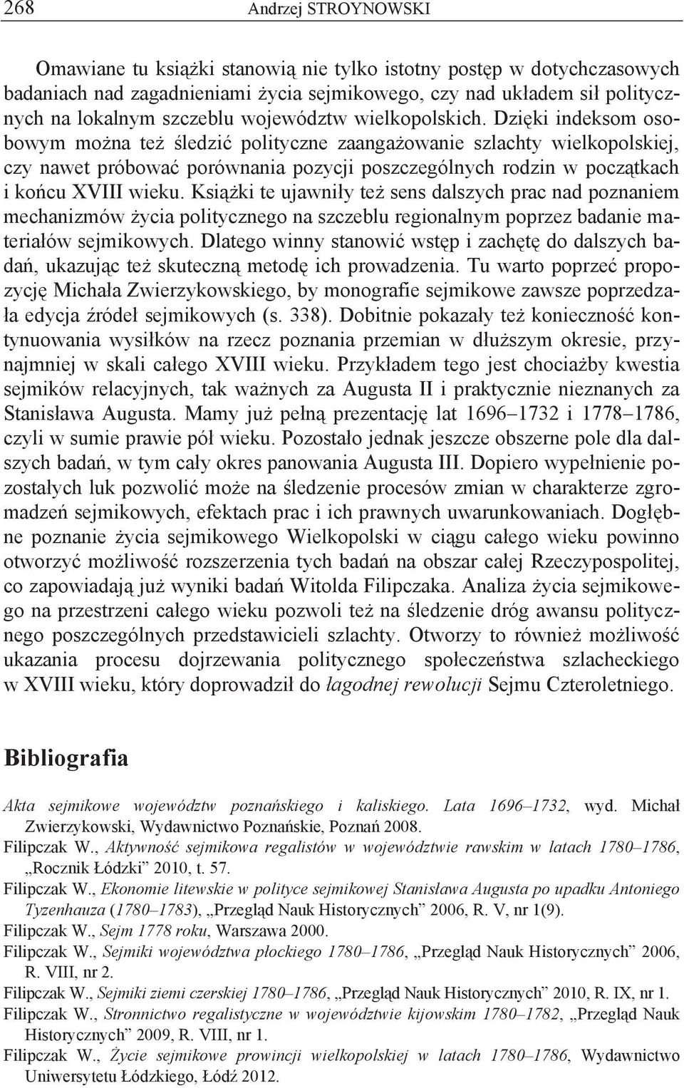 Dzięki indeksom osobowym można też śledzić polityczne zaangażowanie szlachty wielkopolskiej, czy nawet próbować porównania pozycji poszczególnych rodzin w początkach i końcu XVIII wieku.