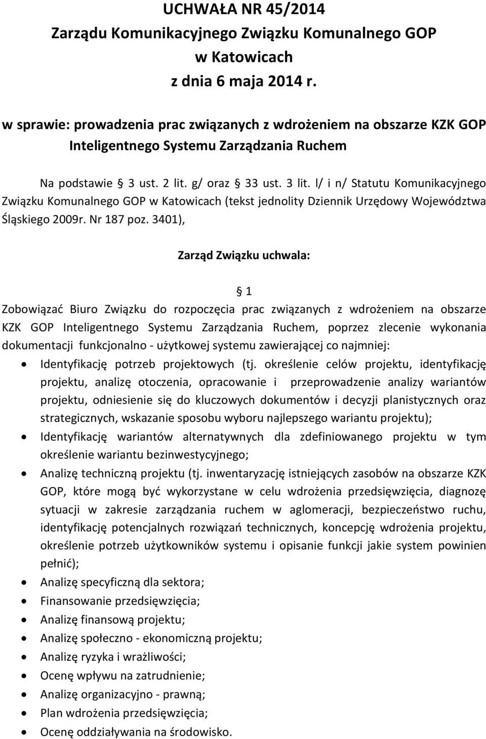 l/ i n/ Statutu Komunikacyjnego Związku Komunalnego GOP w Katowicach (tekst jednolity Dziennik Urzędowy Województwa Śląskiego 2009r. Nr 187 poz.