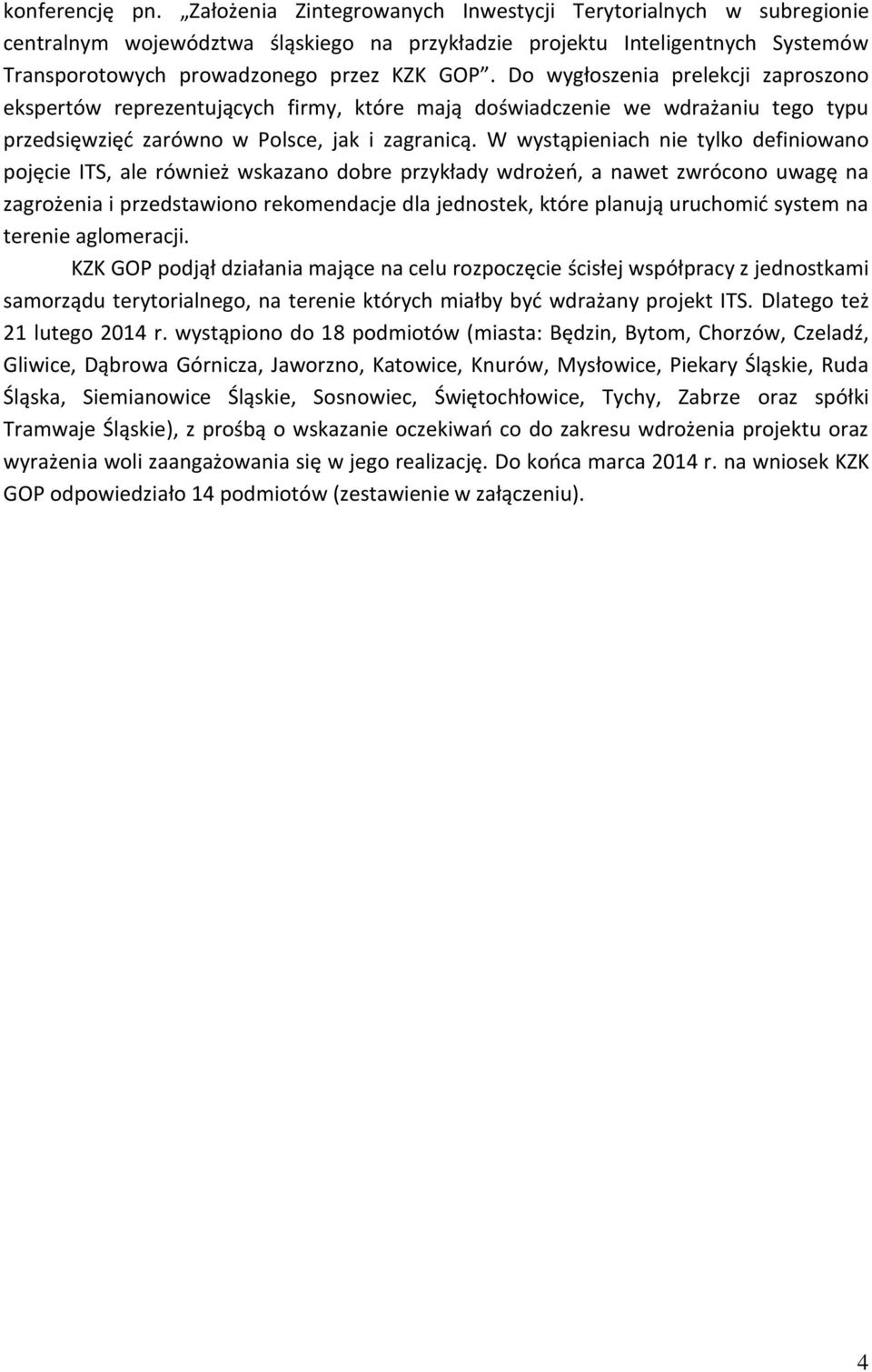 Do wygłoszenia prelekcji zaproszono ekspertów reprezentujących firmy, które mają doświadczenie we wdrażaniu tego typu przedsięwzięć zarówno w Polsce, jak i zagranicą.