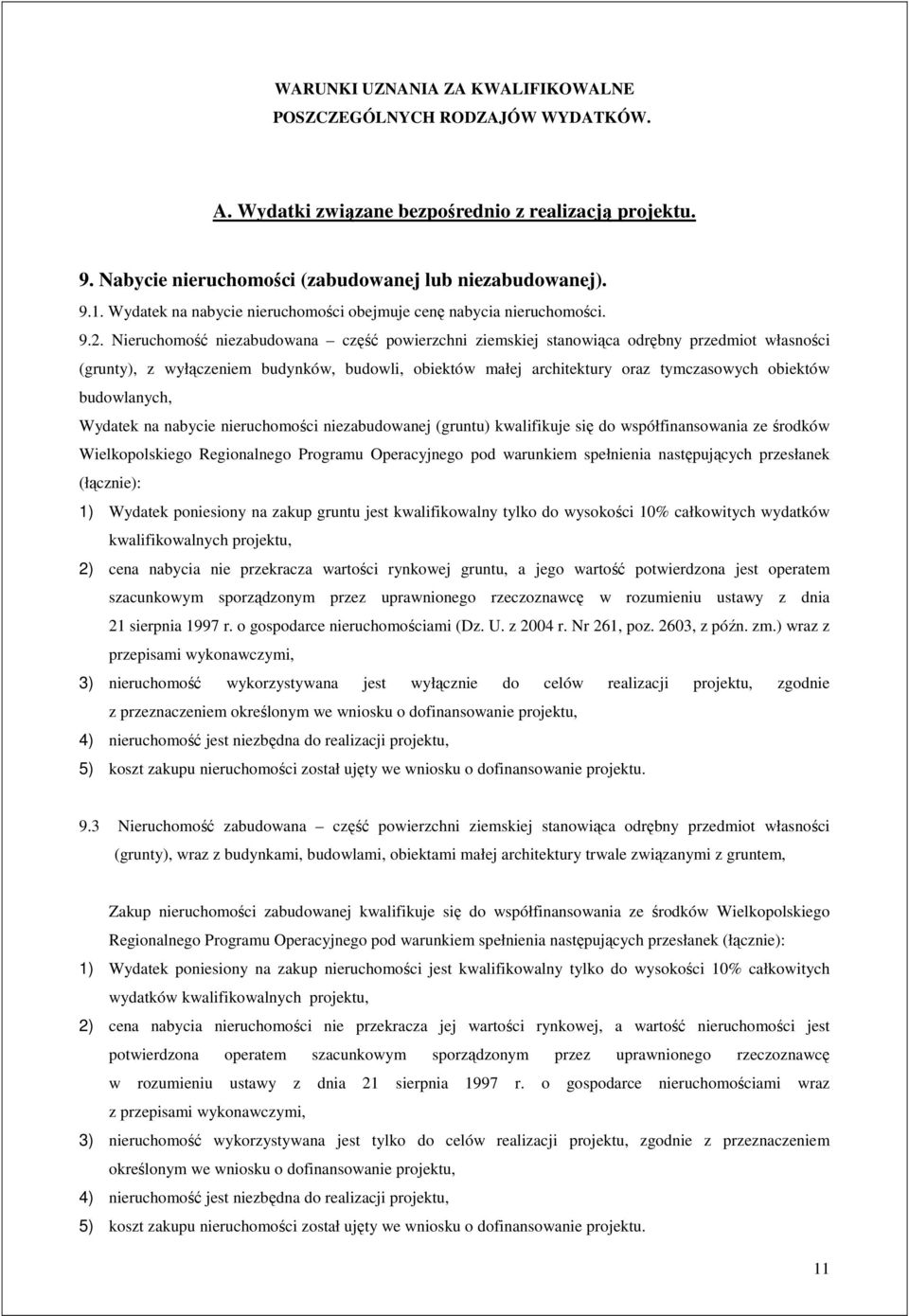 Nieruchomość niezabudowana część powierzchni ziemskiej stanowiąca odrębny przedmiot własności (grunty), z wyłączeniem budynków, budowli, obiektów małej architektury oraz tymczasowych obiektów