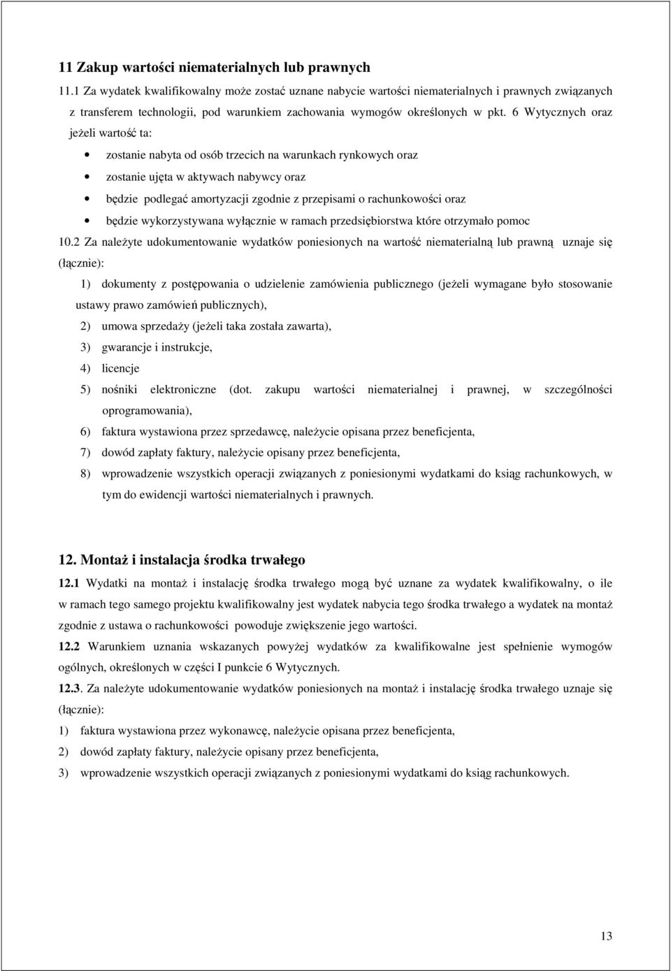 6 Wytycznych oraz jeŝeli wartość ta: zostanie nabyta od osób trzecich na warunkach rynkowych oraz zostanie ujęta w aktywach nabywcy oraz będzie podlegać amortyzacji zgodnie z przepisami o