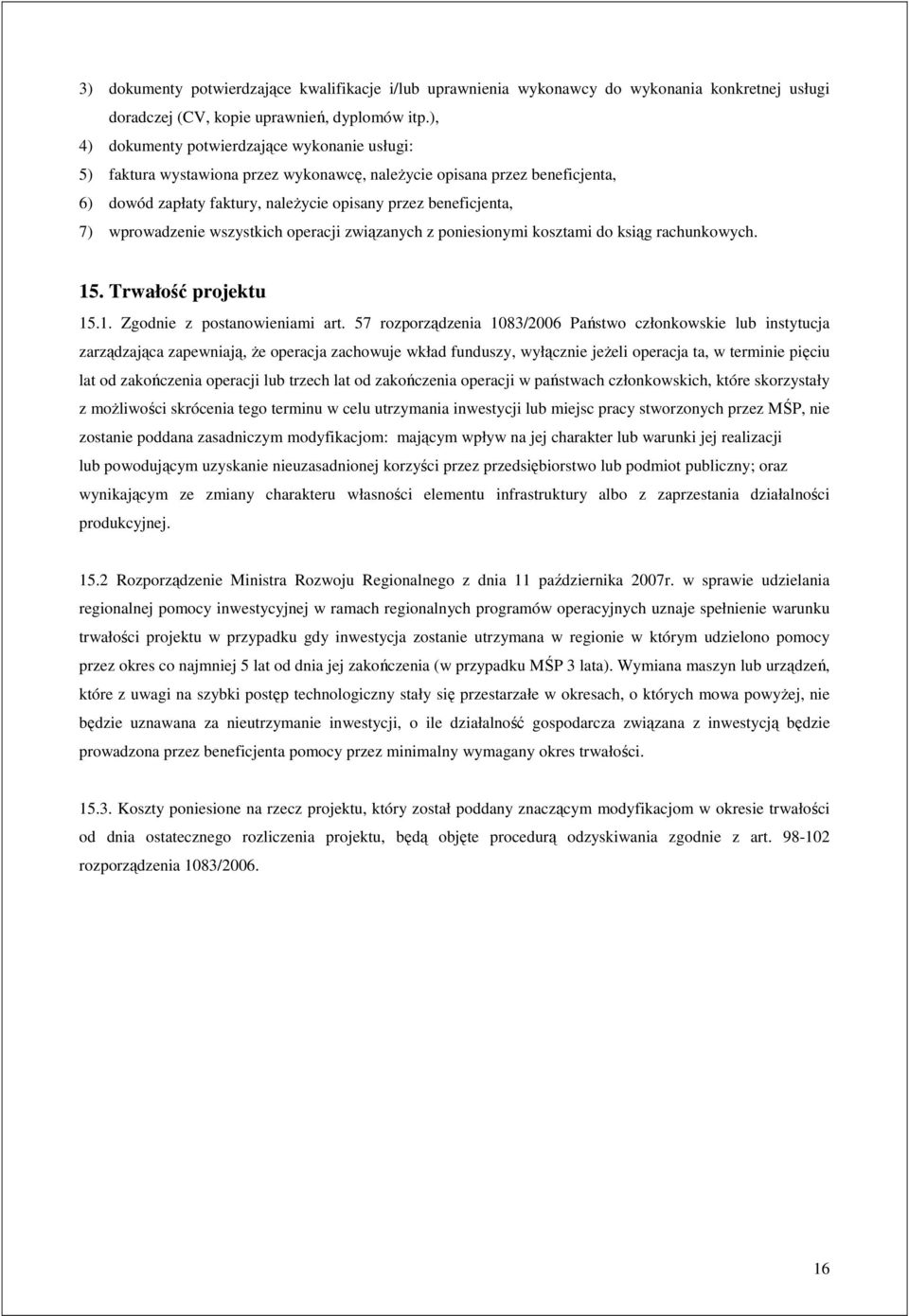 wprowadzenie wszystkich operacji związanych z poniesionymi kosztami do ksiąg rachunkowych. 15. Trwałość projektu 15.1. Zgodnie z postanowieniami art.
