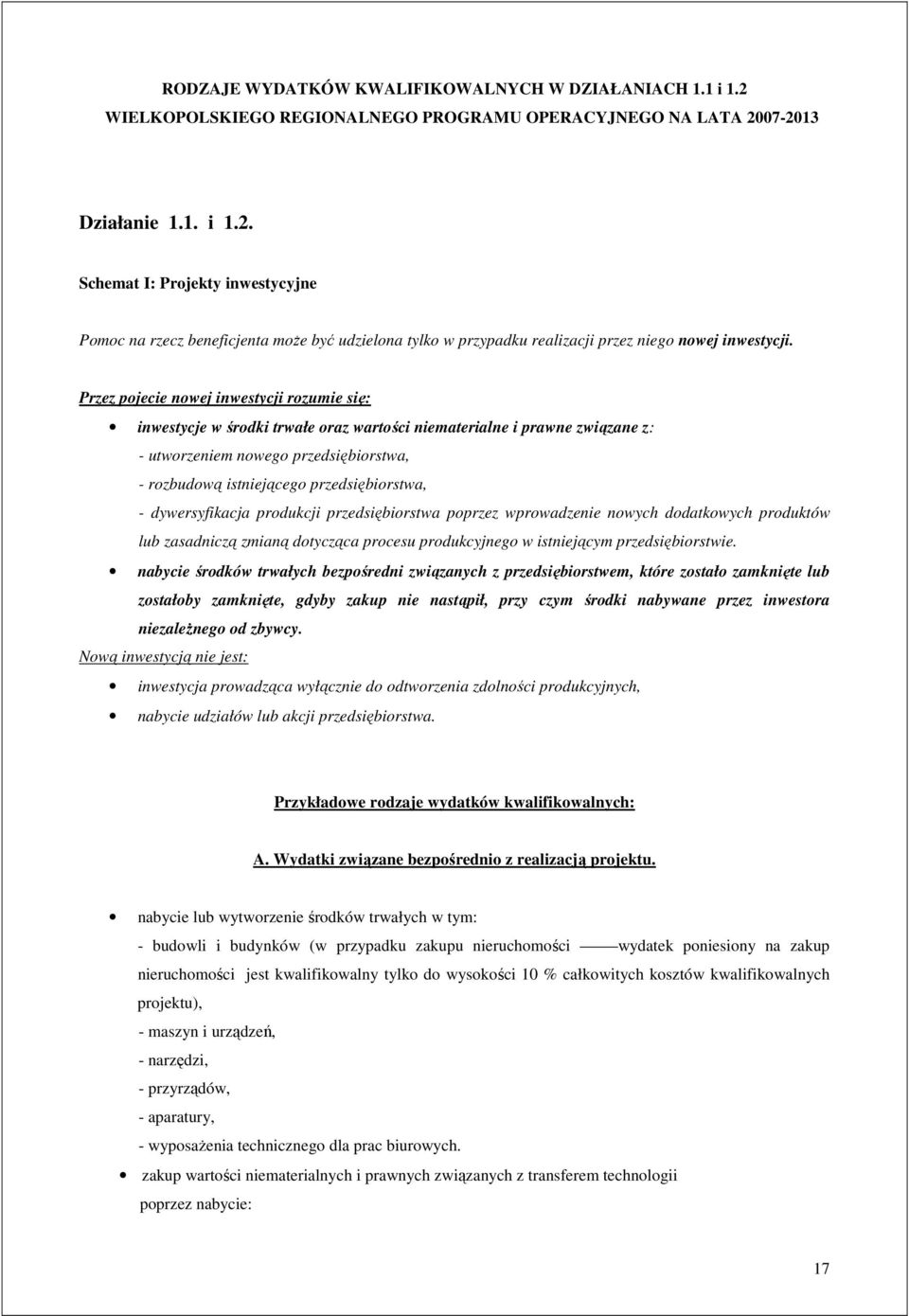 przedsiębiorstwa, - dywersyfikacja produkcji przedsiębiorstwa poprzez wprowadzenie nowych dodatkowych produktów lub zasadniczą zmianą dotycząca procesu produkcyjnego w istniejącym przedsiębiorstwie.