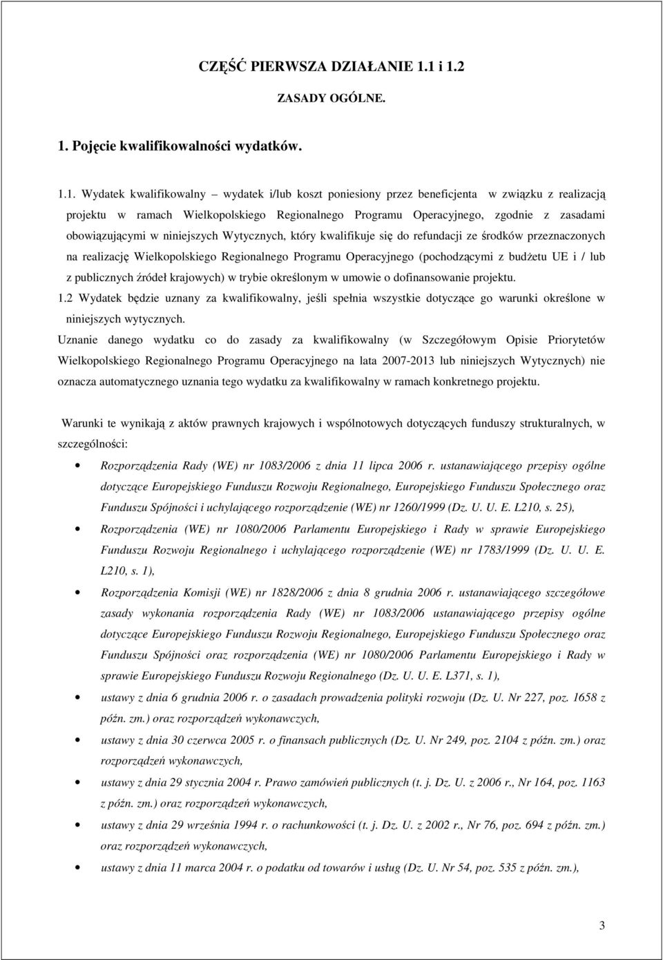 Regionalnego Programu Operacyjnego, zgodnie z zasadami obowiązującymi w niniejszych Wytycznych, który kwalifikuje się do refundacji ze środków przeznaczonych na realizację Wielkopolskiego
