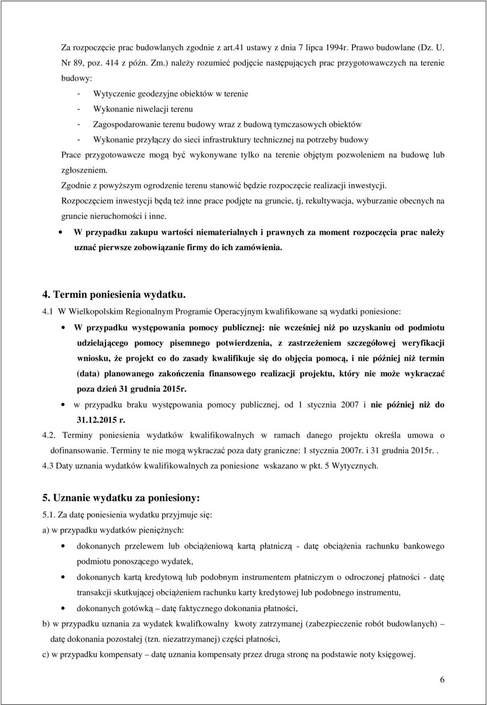 budową tymczasowych obiektów - Wykonanie przyłączy do sieci infrastruktury technicznej na potrzeby budowy Prace przygotowawcze mogą być wykonywane tylko na terenie objętym pozwoleniem na budowę lub