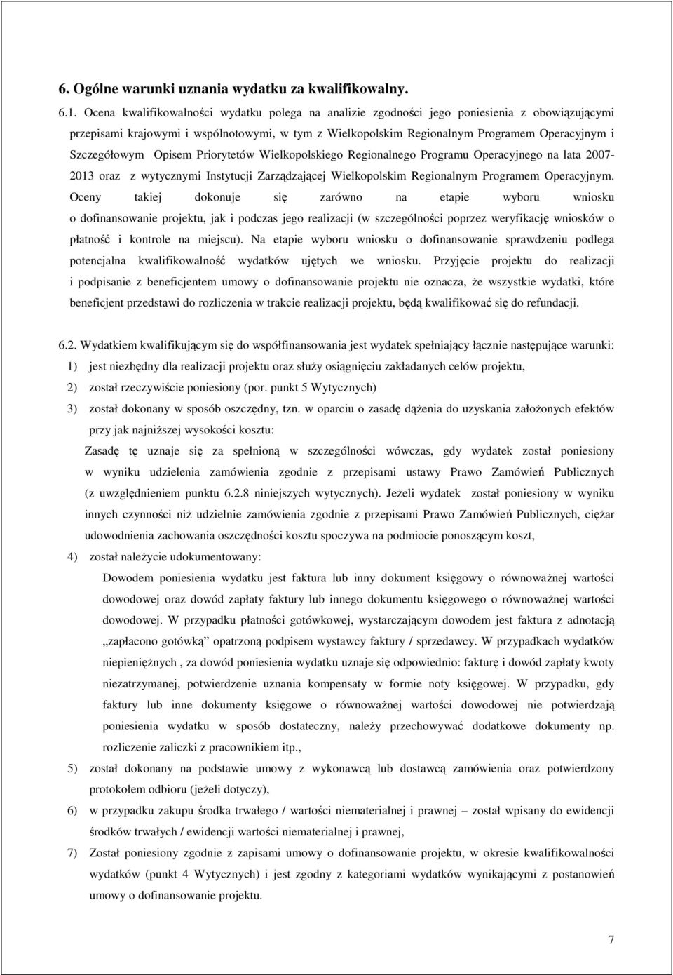 Szczegółowym Opisem Priorytetów Wielkopolskiego Regionalnego Programu Operacyjnego na lata 2007-2013 oraz z wytycznymi Instytucji Zarządzającej Wielkopolskim Regionalnym Programem Operacyjnym.