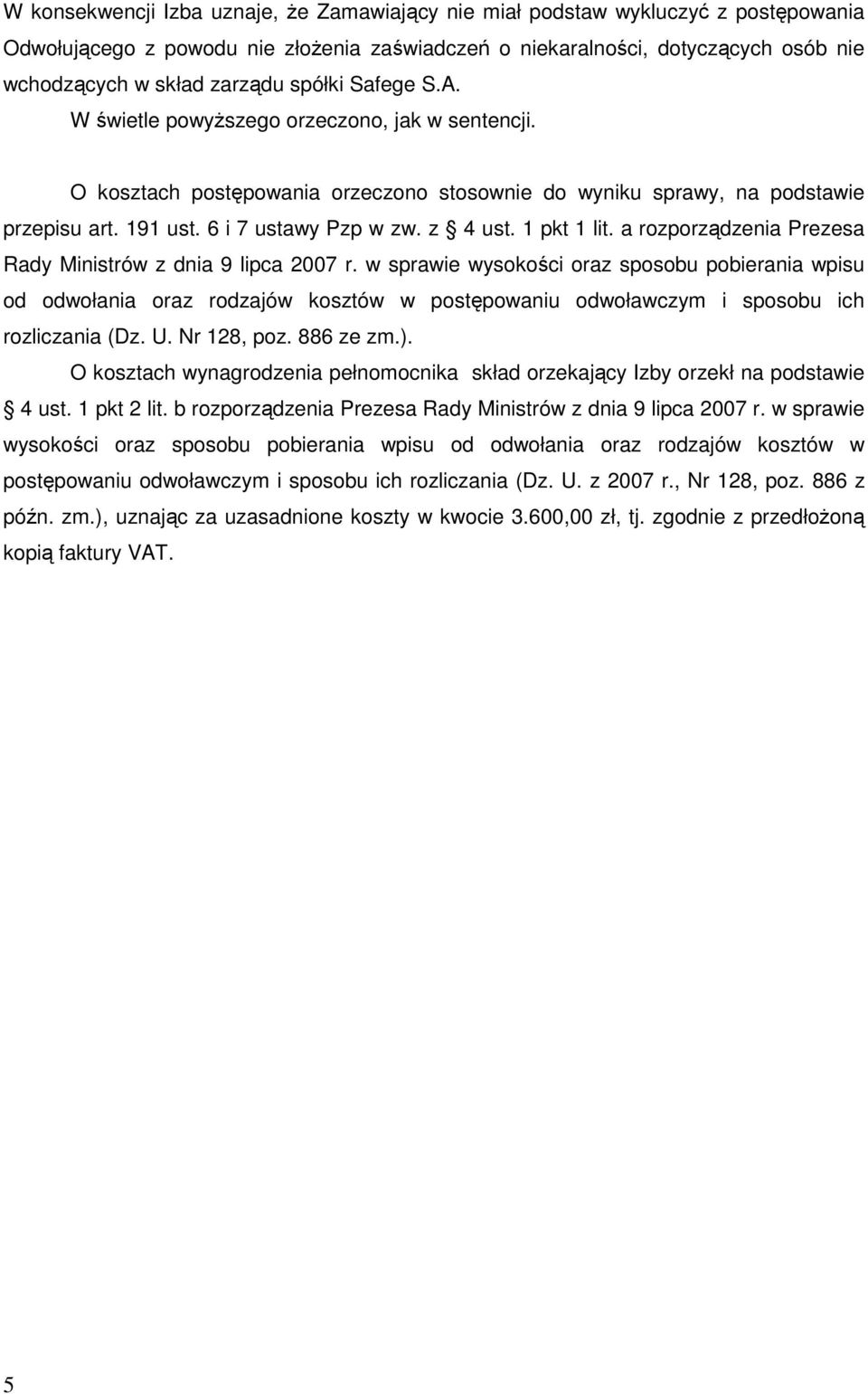 1 pkt 1 lit. a rozporządzenia Prezesa Rady Ministrów z dnia 9 lipca 2007 r.