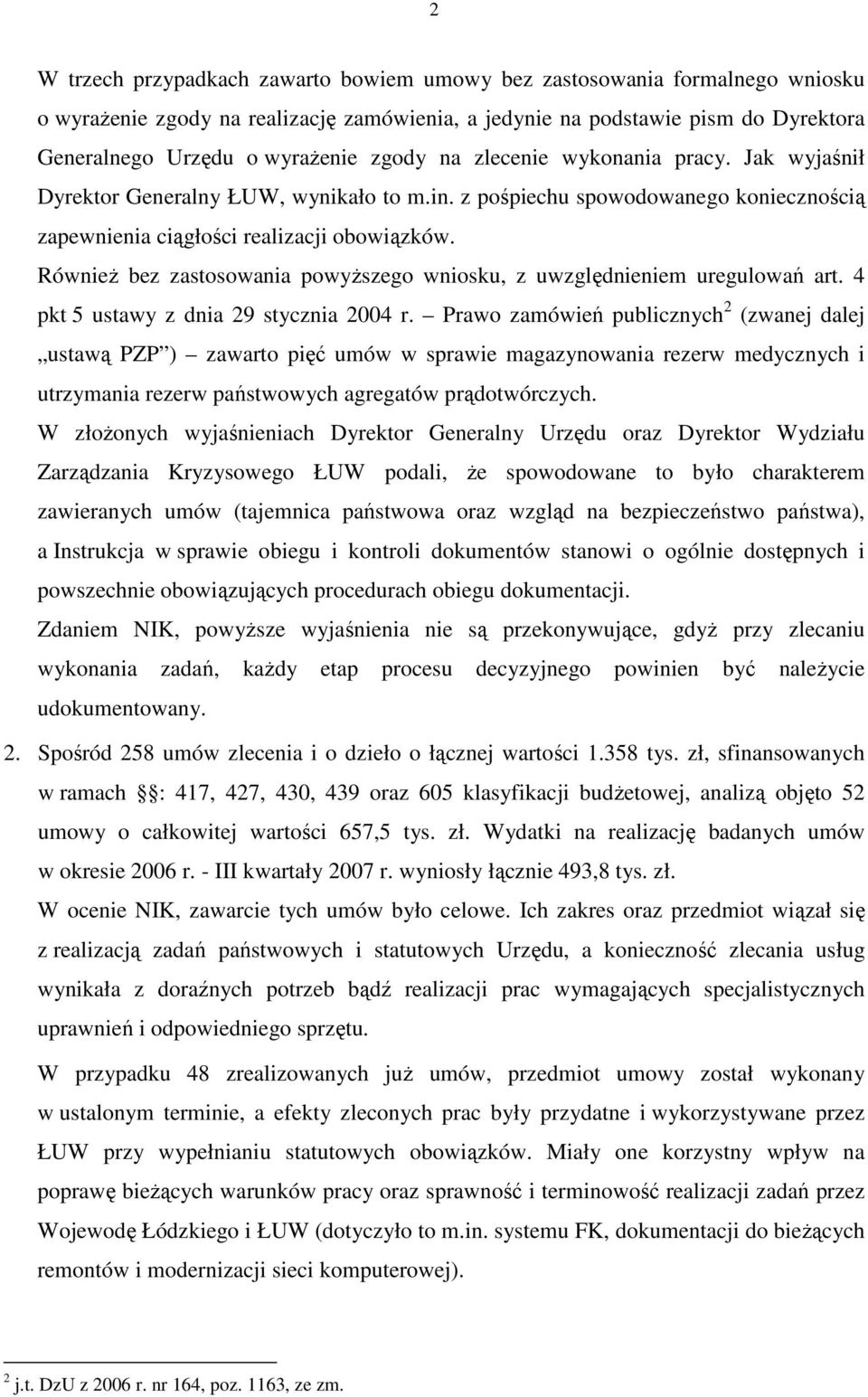 RównieŜ bez zastosowania powyŝszego wniosku, z uwzględnieniem uregulowań art. 4 pkt 5 ustawy z dnia 29 stycznia 2004 r.