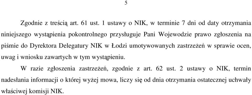 prawo zgłoszenia na piśmie do Dyrektora Delegatury NIK w Łodzi umotywowanych zastrzeŝeń w sprawie ocen, uwag i wniosku