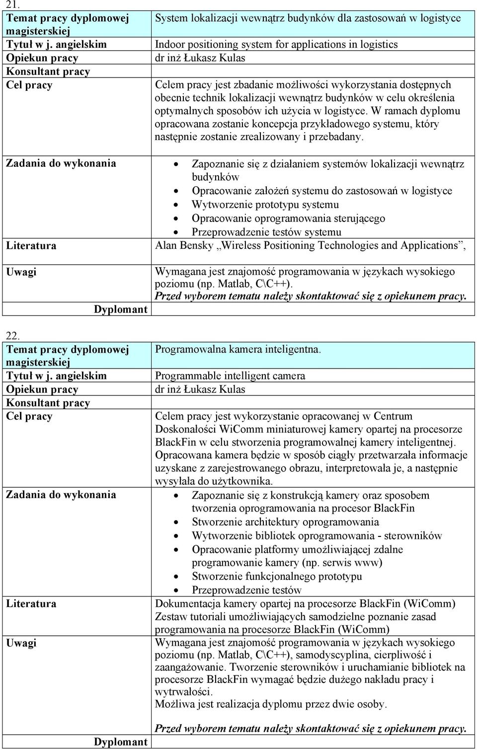 W ramach dyplomu opracowana zostanie koncepcja przykładowego systemu, który następnie zostanie zrealizowany i przebadany.