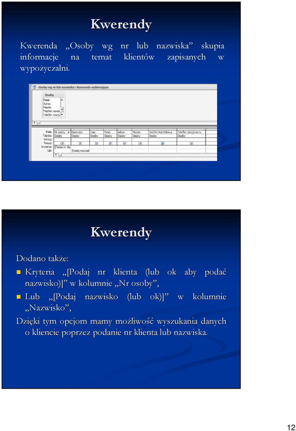 Kwerendy Dodano takŝe: Kryteria [Podaj nr klienta (lub ok nazwisko)] w kolumnie Nr osoby,