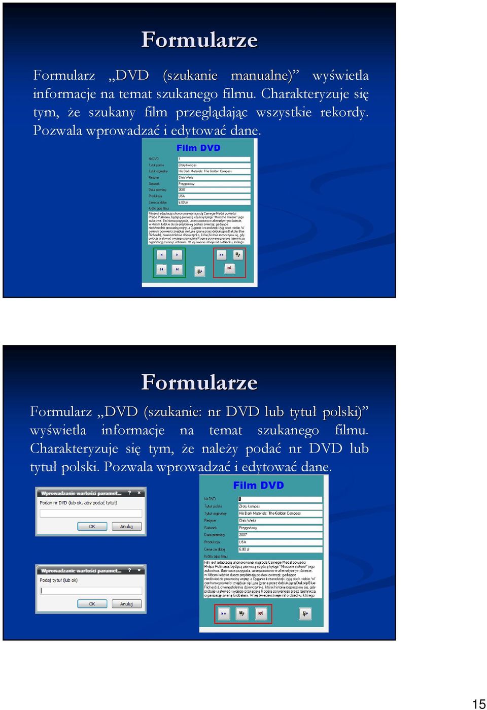 Formularze Formularz DVD (szukanie: nr DVD lub tytuł polski) DVD (szukanie: nr DVD lub tytuł polski) wyświetla