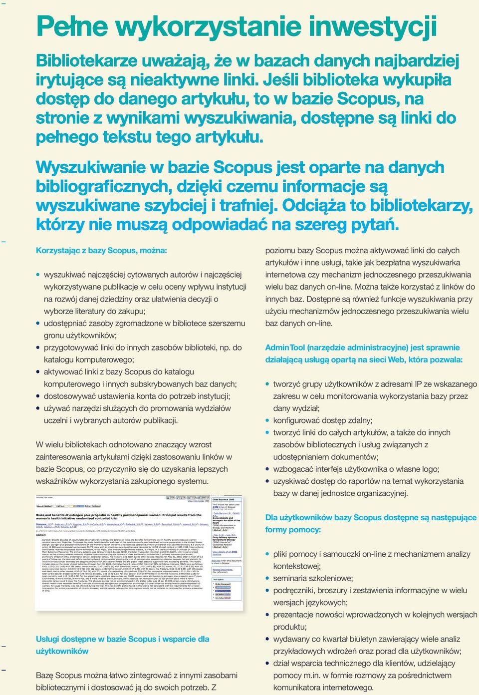 do katalogu komputerowego; aktywować linki z bazy Scopus do katalogu komputerowego i innych subskrybowanych baz danych; dostosowywać ustawienia konta do potrzeb instytucji; używać narzędzi służących