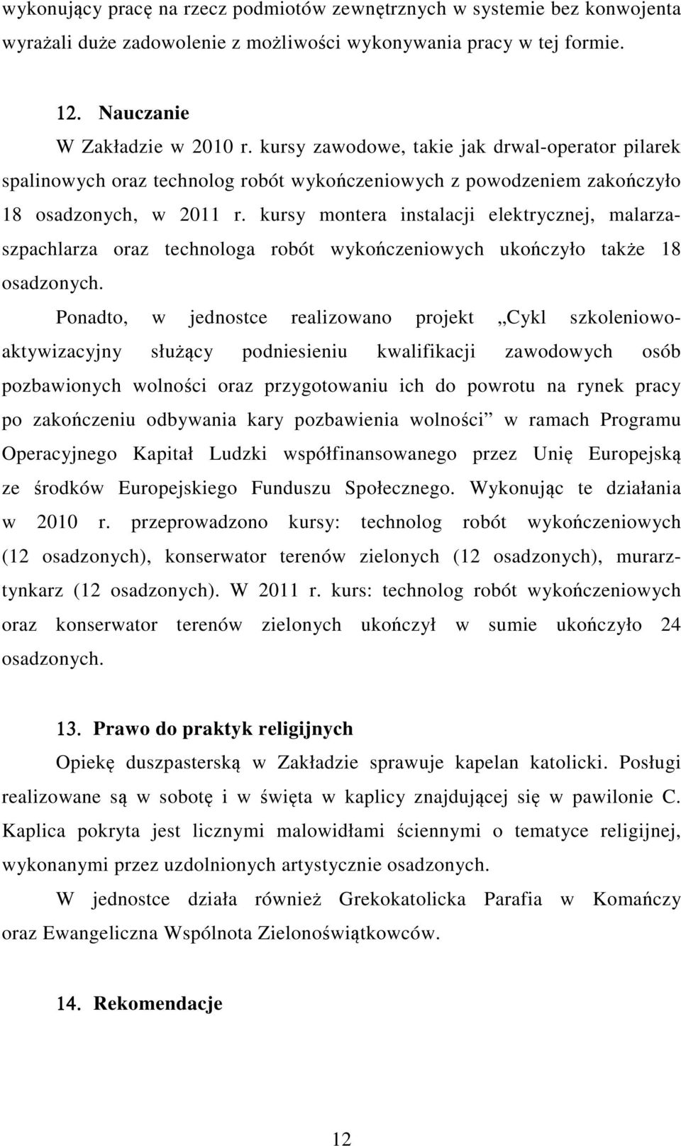 kursy montera instalacji elektrycznej, malarzaszpachlarza oraz technologa robót wykończeniowych ukończyło także 18 osadzonych.