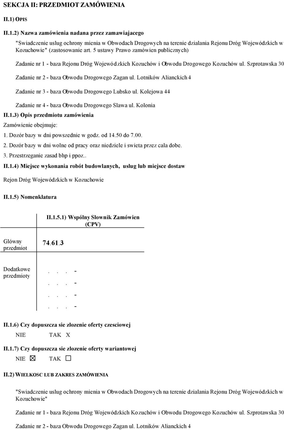 5 ustawy Prawo zamówien publicznych) Zadanie nr 1 - baza Rejonu Dróg Wojewódzkich Kozuchów i Obwodu Drogowego Kozuchów ul. Szprotawska 30 Zadanie nr 2 - baza Obwodu Drogowego Zagan ul.