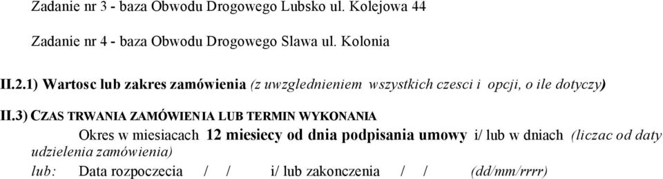 3) CZAS TRWANIA ZAMÓWIENIA LUB TERMIN WYKONANIA Okres w miesiacach 12 miesiecy od dnia podpisania umowy i/