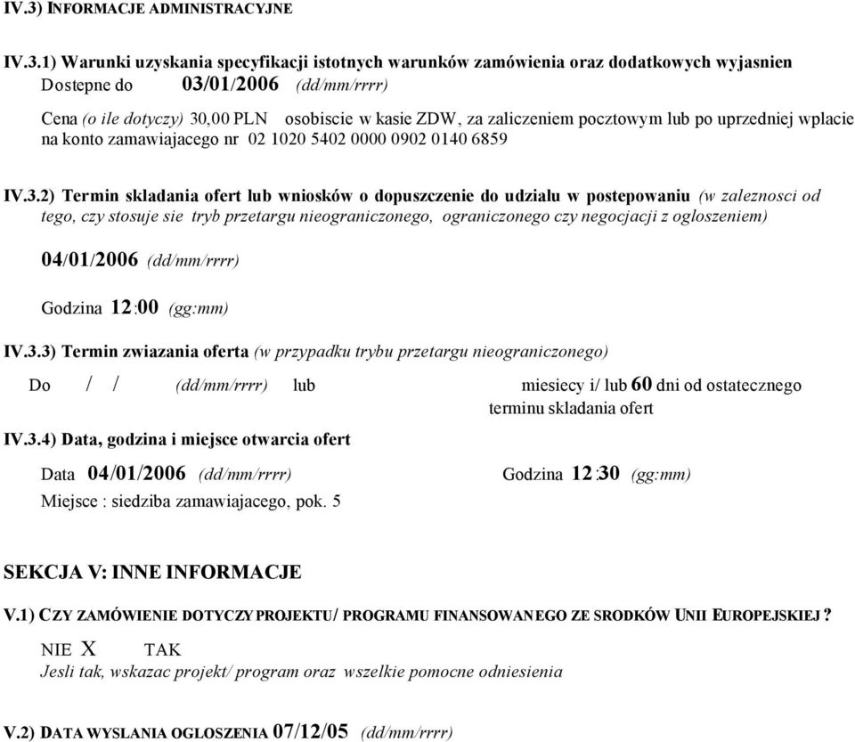 2) Termin skladania ofert lub wniosków o dopuszczenie do udzialu w postepowaniu (w zaleznosci od tego, czy stosuje sie tryb przetargu nieograniczonego, ograniczonego czy negocjacji z ogloszeniem)