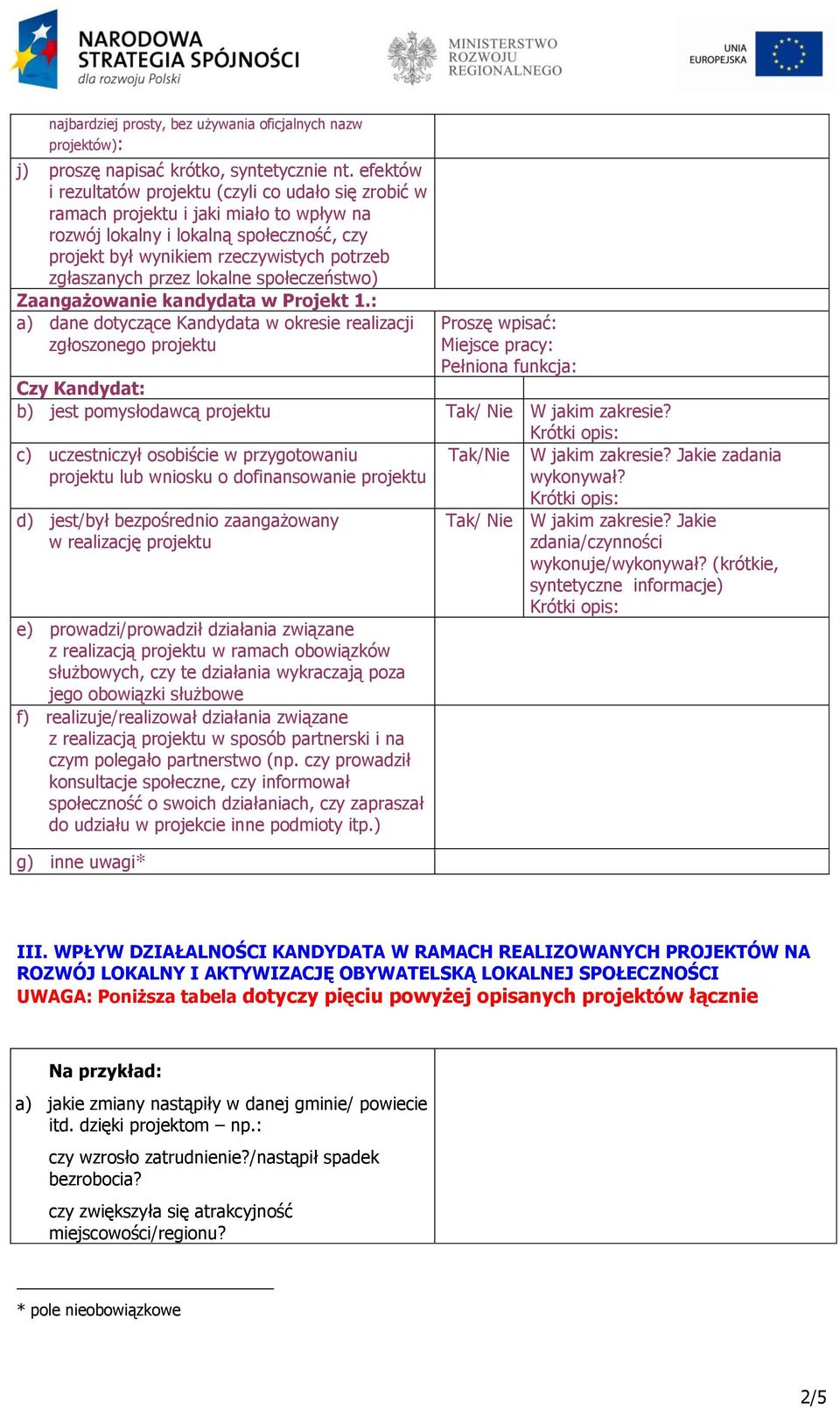 przez lokalne społeczeństwo) Zaangażowanie kandydata w Projekt 1.