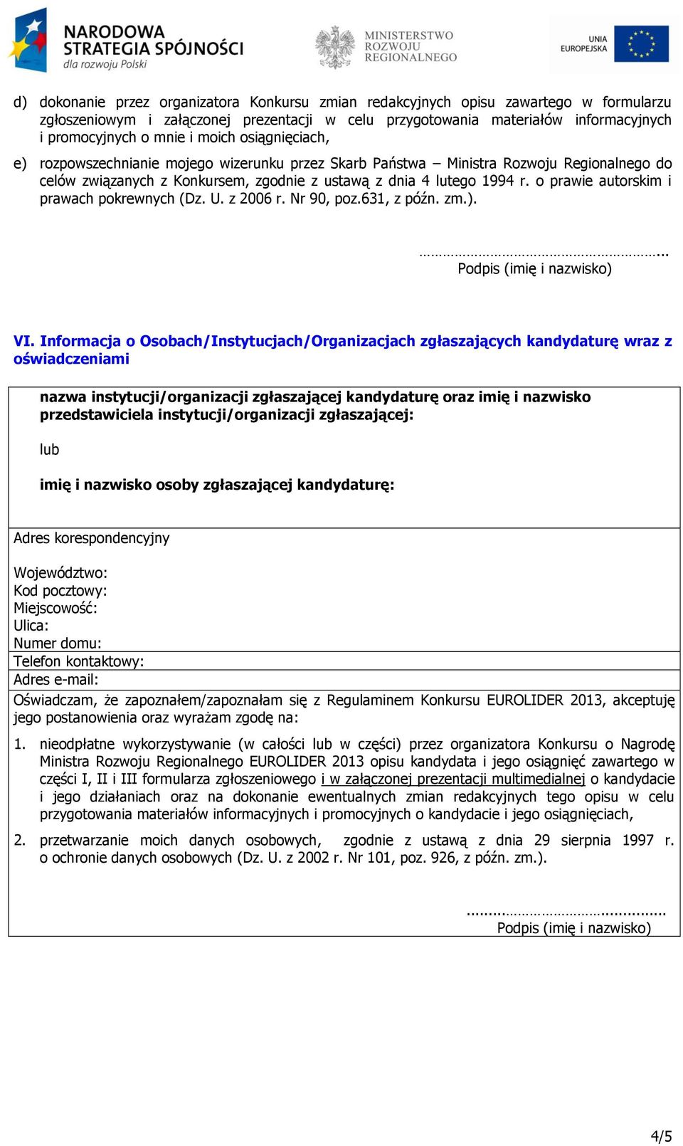 o prawie autorskim i prawach pokrewnych (Dz. U. z 2006 r. Nr 90, poz.631, z późn. zm.).... Podpis (imię i nazwisko) VI.