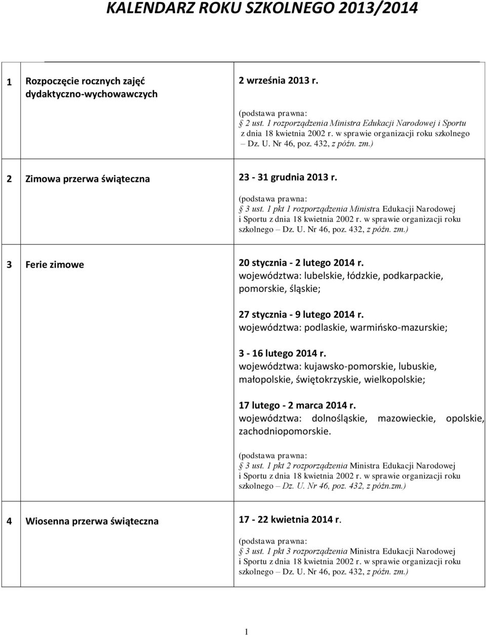 1 pkt 1 rozporządzenia Ministra Edukacji Narodowej szkolnego 3 Ferie zimowe 20 stycznia - 2 lutego 2014 r.